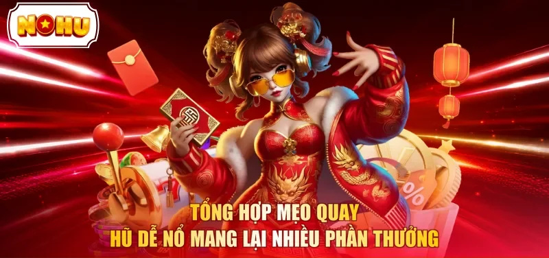 Tổng hợp mẹo quay hũ dễ nổ mang lại nhiều phần thưởng