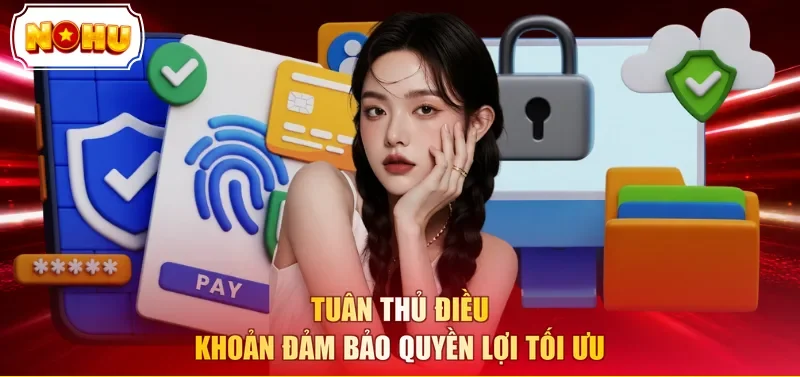 Tuân thủ điều khoản đảm bảo quyền lợi tối ưu